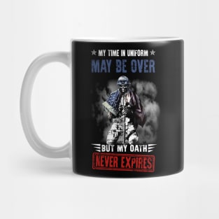 Veteran My Time In Uniform May Be Over But My Oath Never Expires Mug